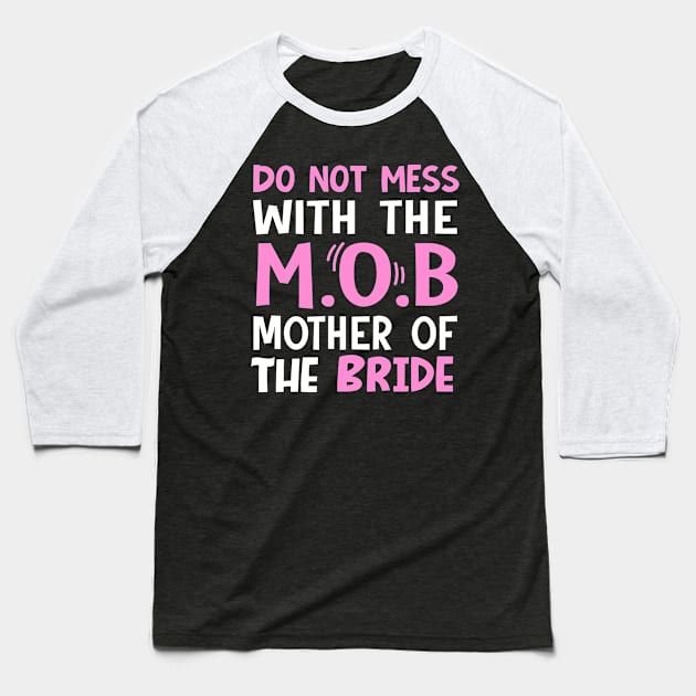 Do not mess with the mob mother of the bride Baseball T-Shirt by TheDesignDepot